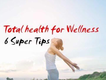 Total health for Wellness 6 Super Tips
