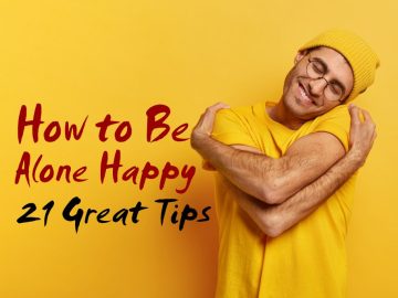 How to Be Alone Happy 21 Great Tips