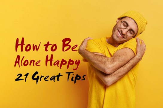 How to Be Alone Happy 21 Great Tips How to Be Alone Happy 21 Great Tips